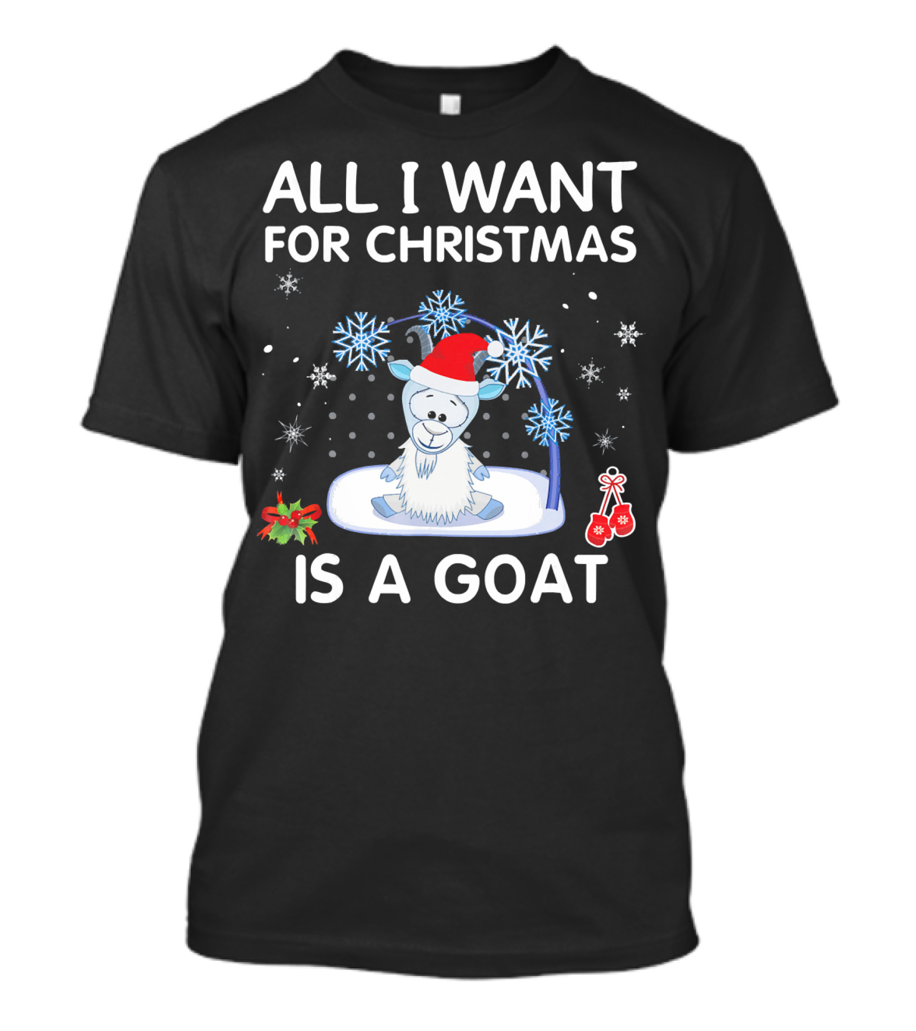 ALL I WANT FOR CHRISTMAS IS A GOAT Snowflakes Santa Hat Holiday T-Shirt