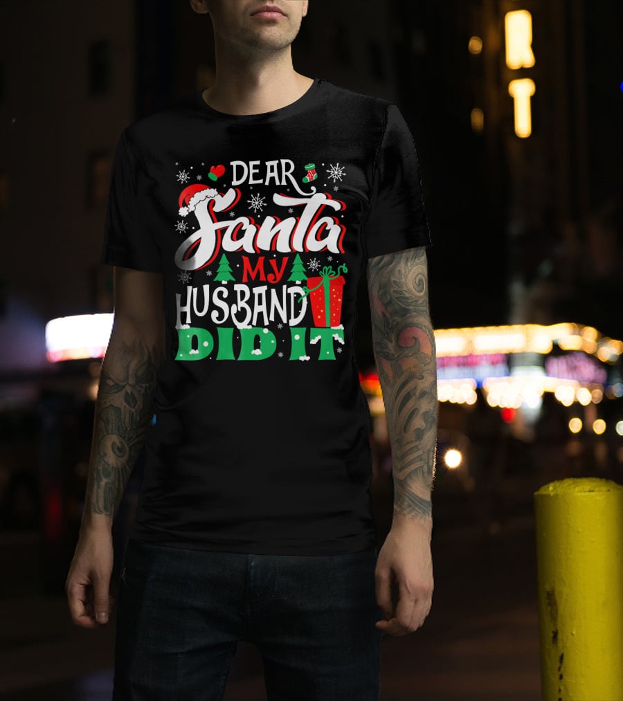 Dear Santa My Husband Did It Christmas Family Holiday Humor T-Shirt