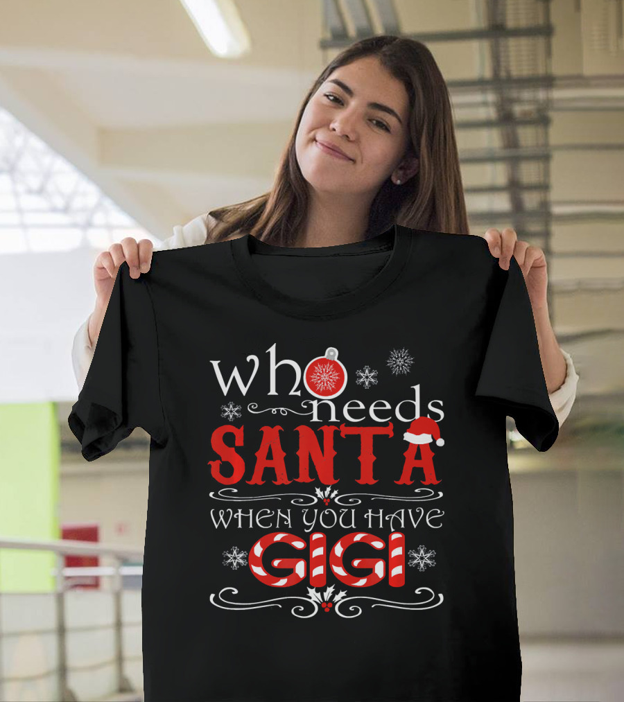 Who Needs Santa When You Have GIGI Christmas Theme with Candy Cane and Snowflakes T-Shirt