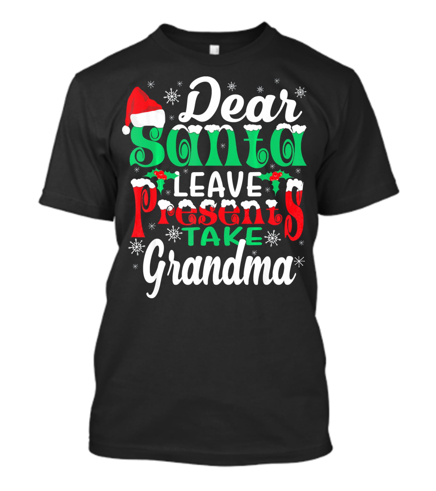 Dear Santa Leave Presents Take Grandma Christmas Humor Snowflakes And Santa Hat T-Shirt