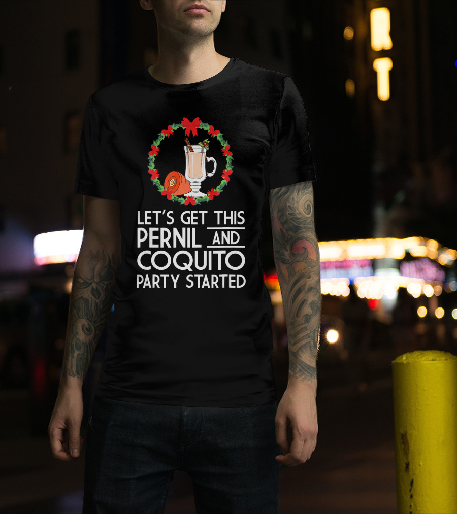Let's Get This Pernil And Coquito Party Started Christmas Humor T-Shirt