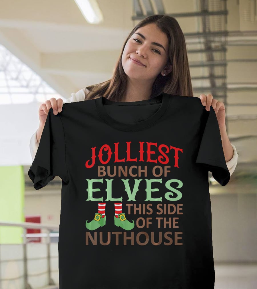 Jolliest Bunch Of Elves This Side Of The Nuthouse T-Shirt