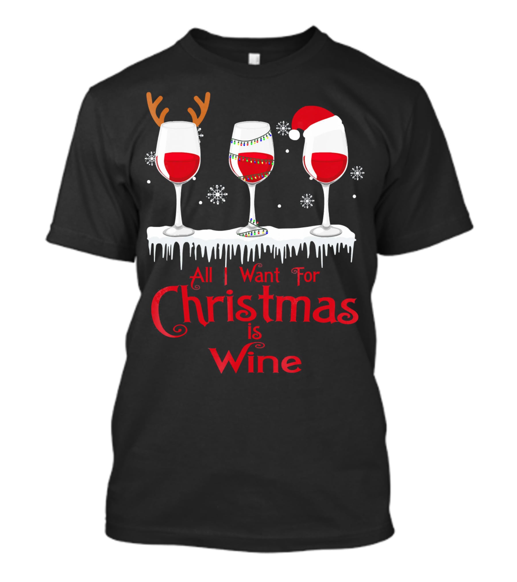 All I Want For Christmas Is Wine Santa Hat Reindeer Antlers Lights Snowflakes T-Shirt