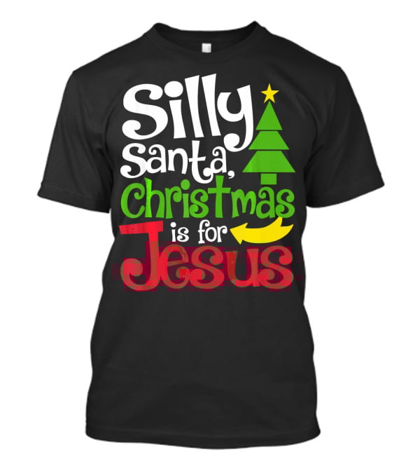 Silly Santa Christmas Is For Jesus T-Shirt