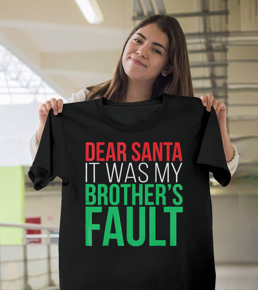 Dear Santa It Was My Brother's Fault T-Shirt