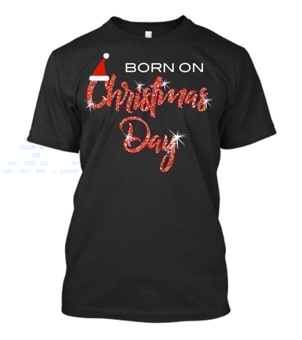 BORN ON CHRISTMAS DAY Sparkling Festive Santa Hat T-Shirt