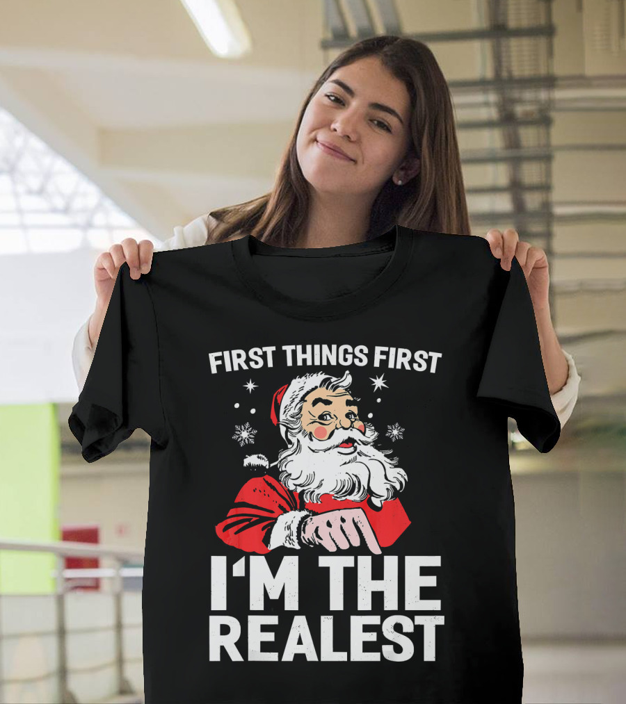 First Things First I'm The Realest Santa Claus Christmas T-Shirt