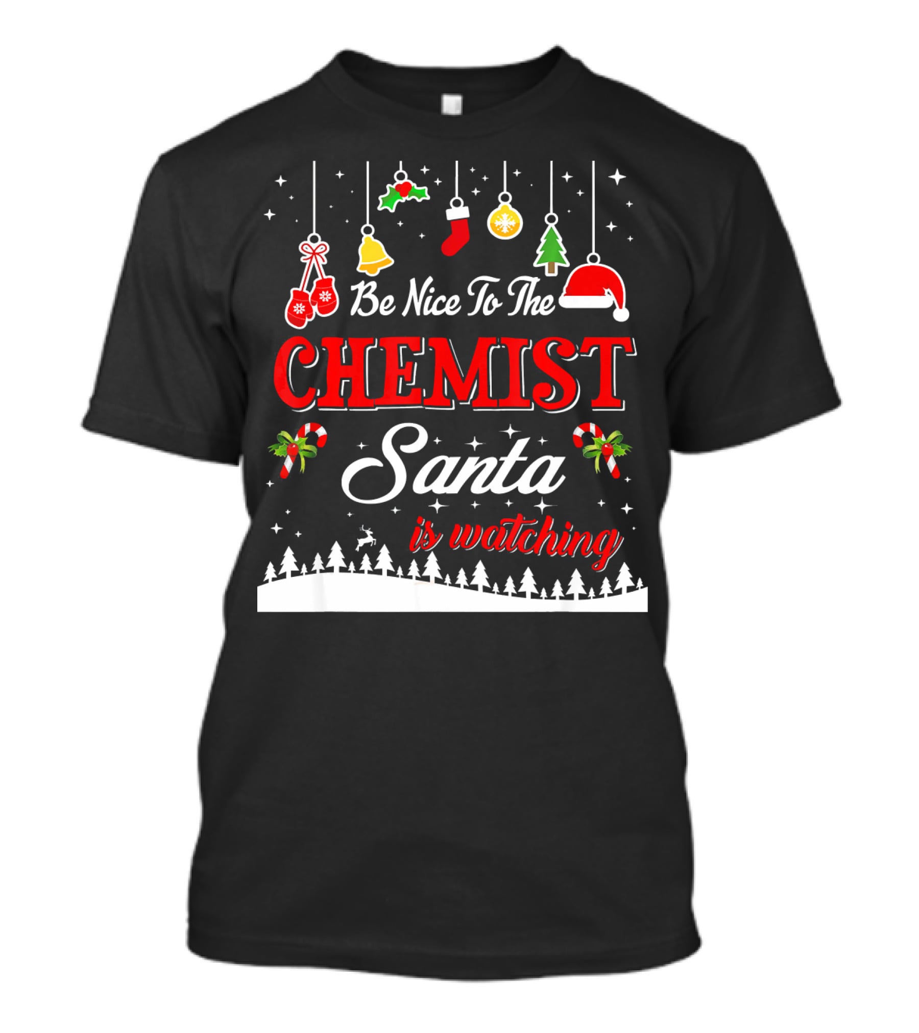 Be Nice To The Chemist Santa Is Watching Holiday T-Shirt