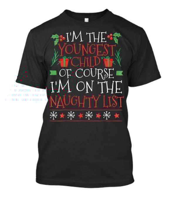 I'm The Youngest Child Of Course I'm On The Naughty List T-Shirt