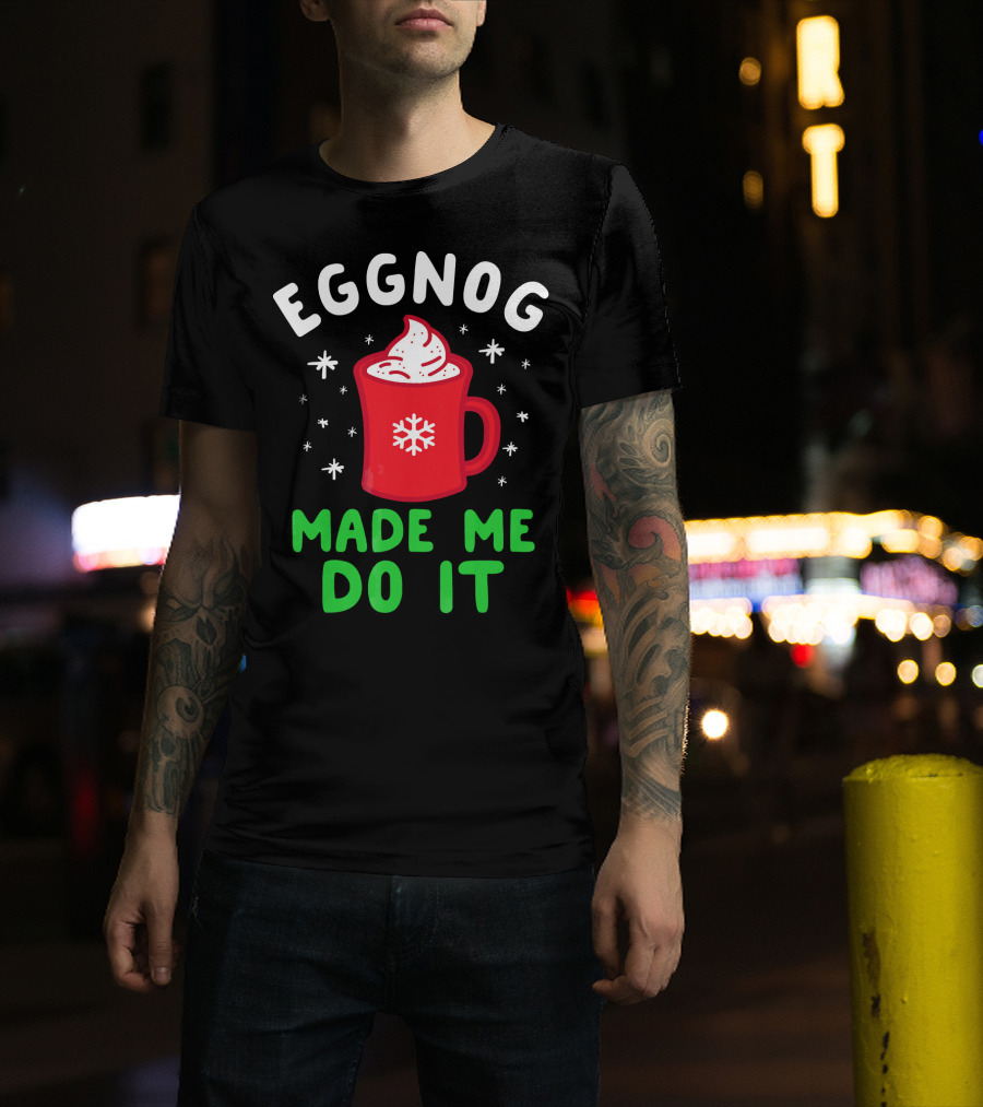 EGGNOG MADE ME DO IT Funny Christmas Mug Snowflake T-Shirt