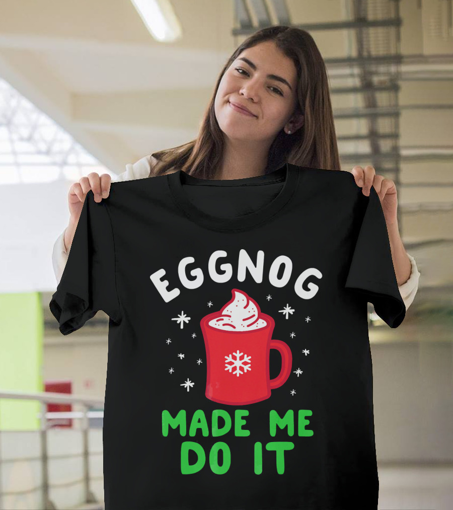 EGGNOG MADE ME DO IT Funny Christmas Mug Snowflake T-Shirt