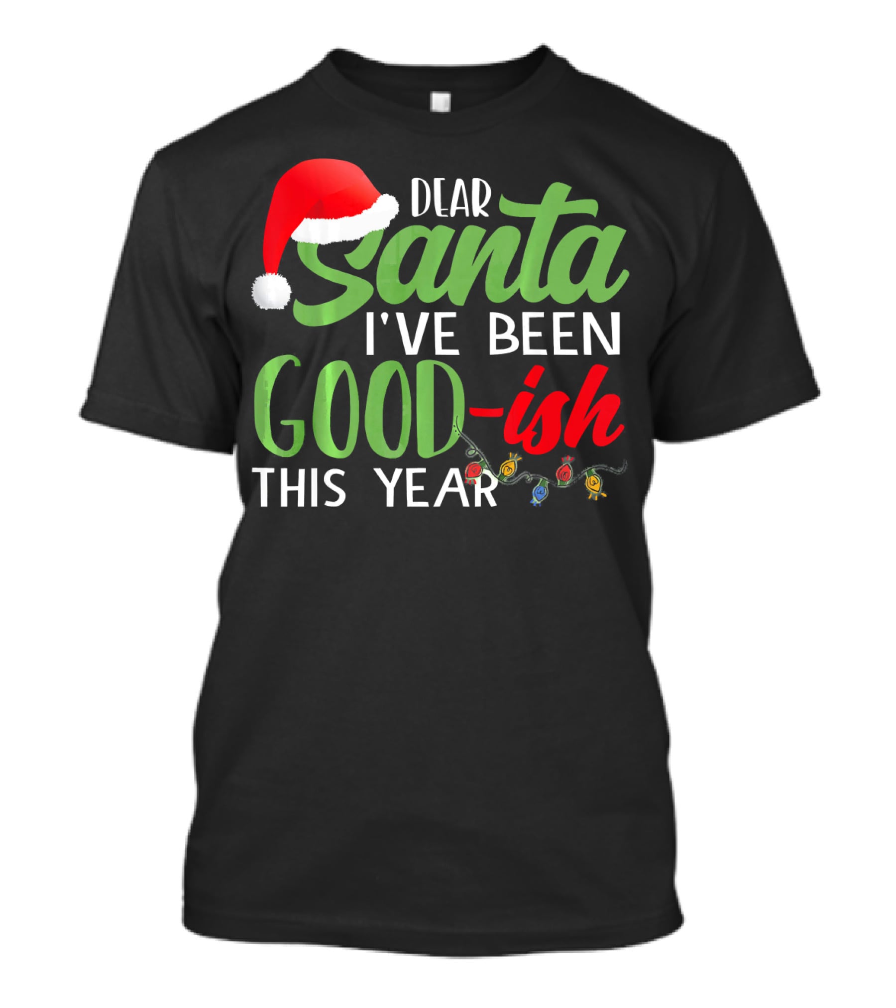 Dear Santa I've Been Goodish This Year With Christmas Lights And Santa Hat T-Shirt