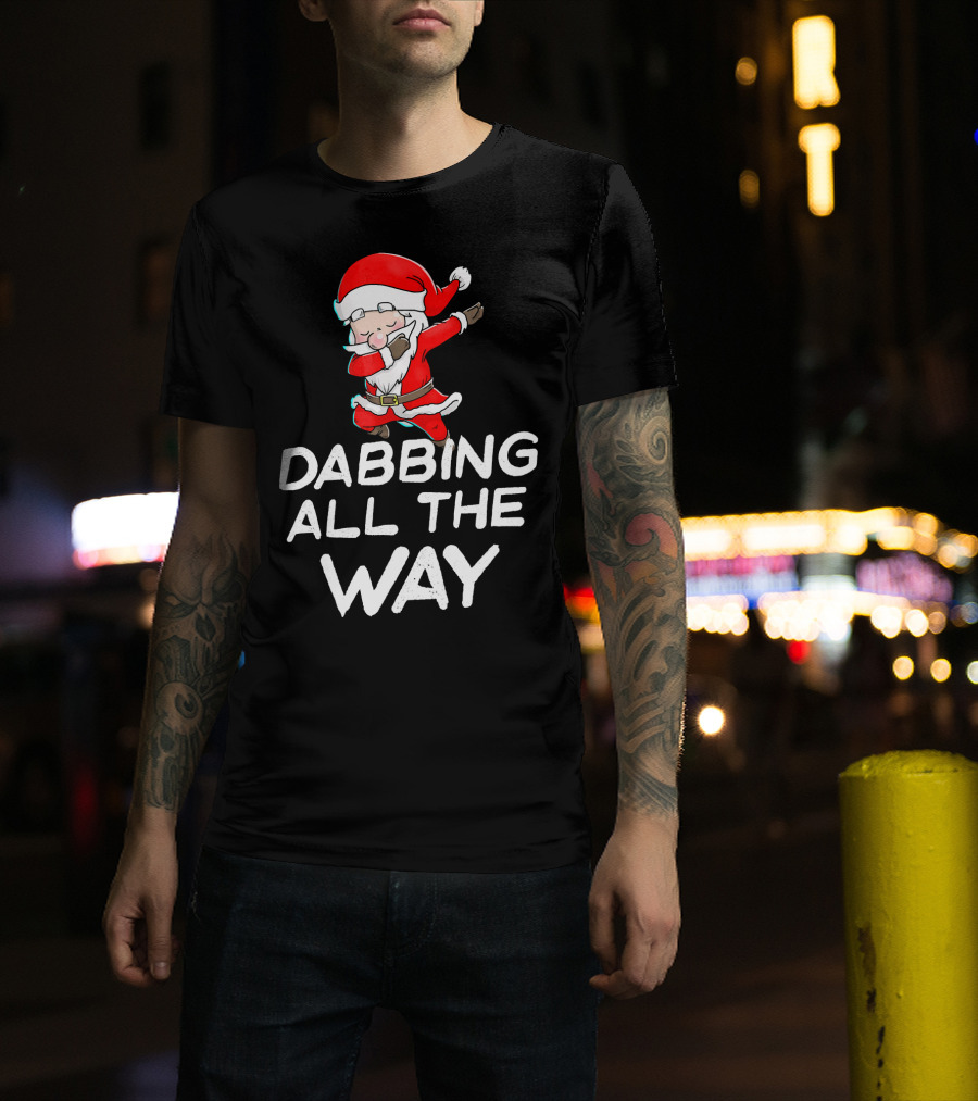 Christmas Santa Claus Dabbing All The Way T-Shirt