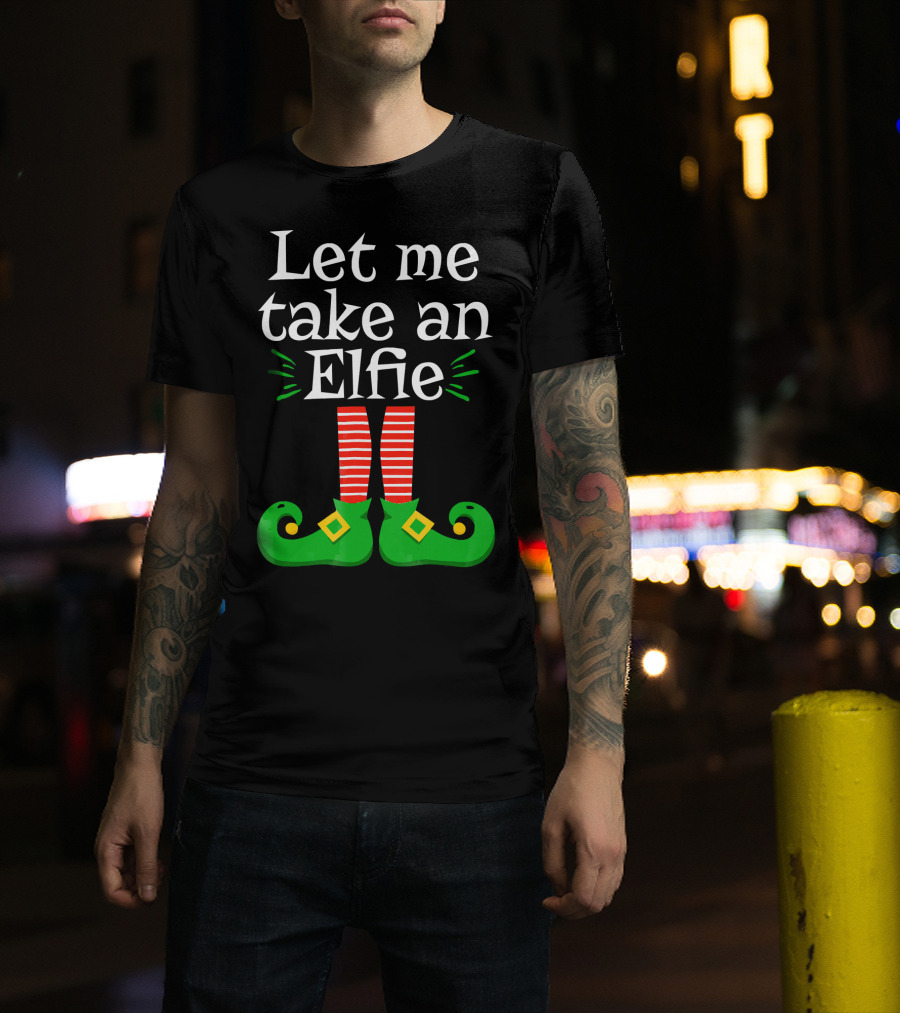 Let Me Take An Elfie Green Shoes Red Striped Legs Elf Selfie T-Shirt