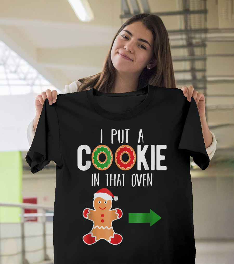 I Put a Cookie in That Oven Dad Gingerbread Christmas Holiday T-Shirt