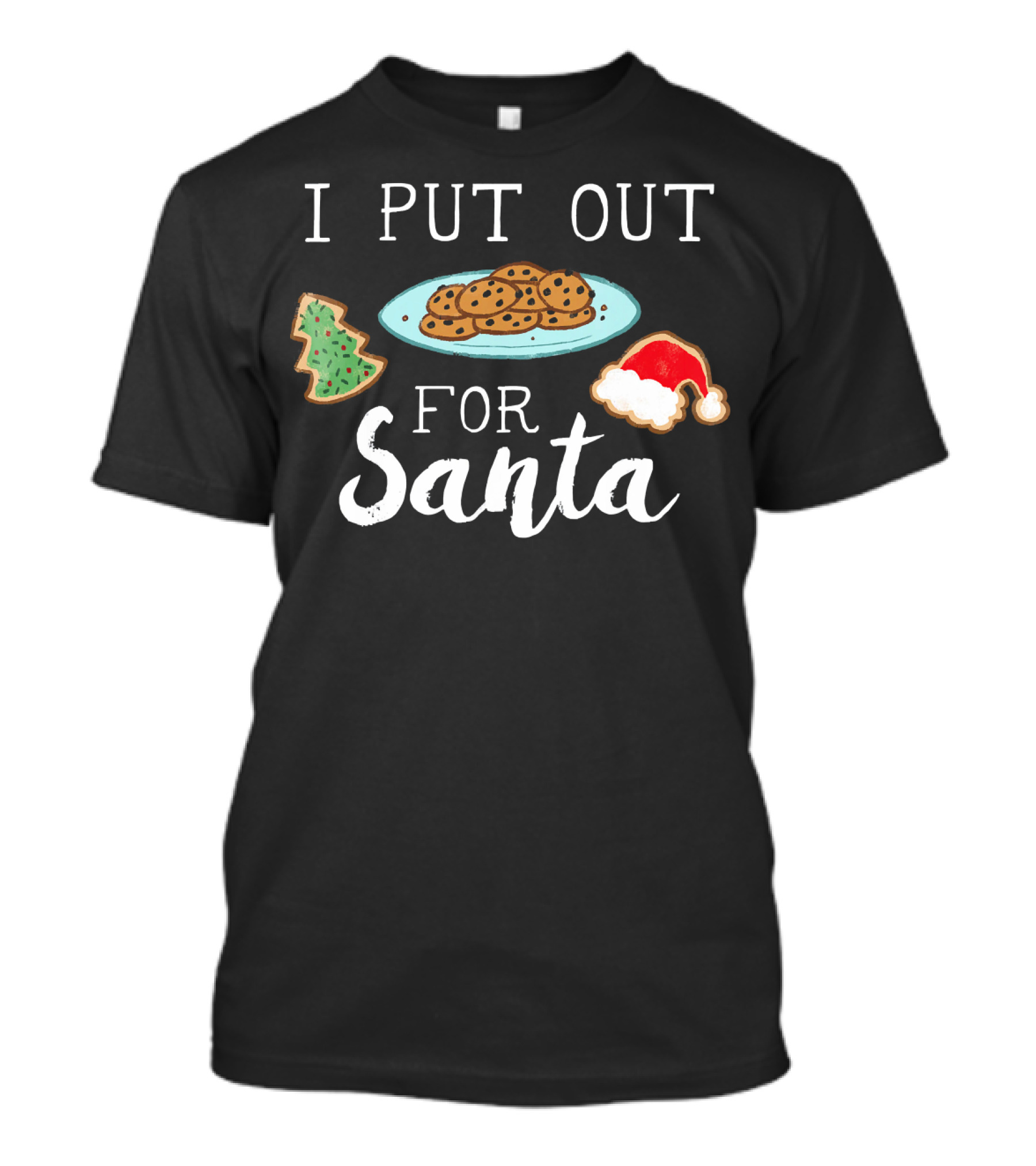 I Put Out Cookies And Tree For Santa With Santa Hat Cookie T-Shirt