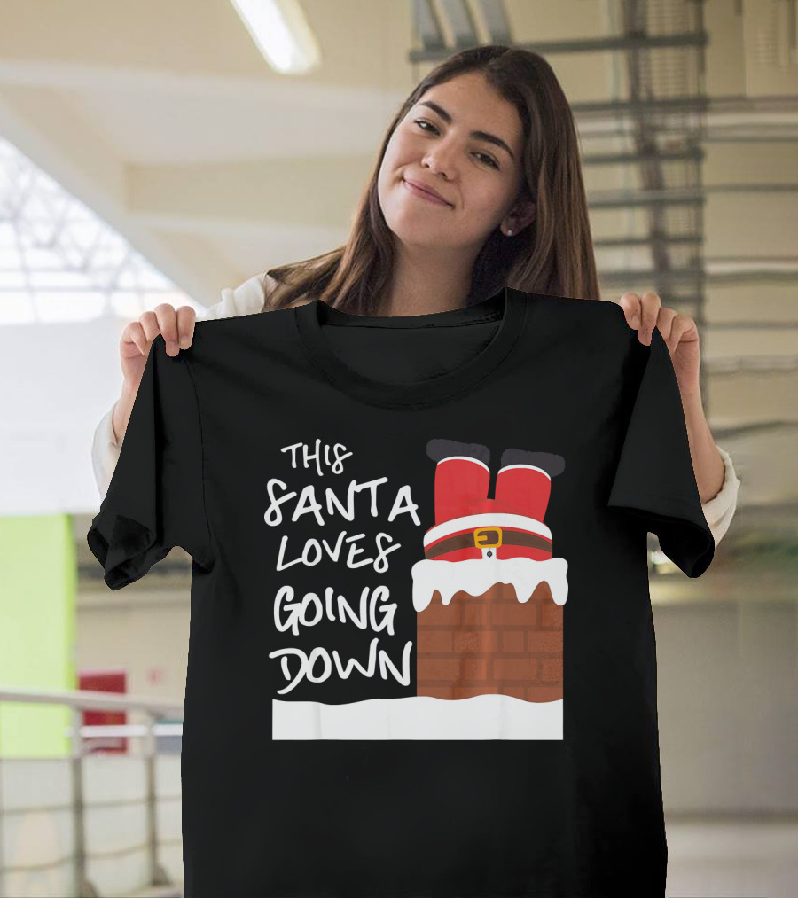 This Santa Loves Going Down Santa Stuck in Chimney T-Shirt