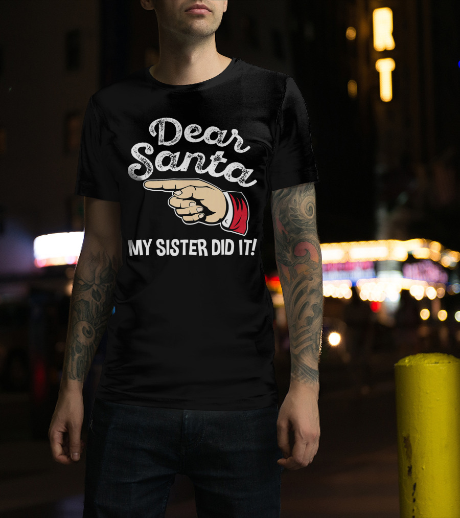 Dear Santa My Sister Did It Family Santa Finger Pointing Christmas T-Shirt