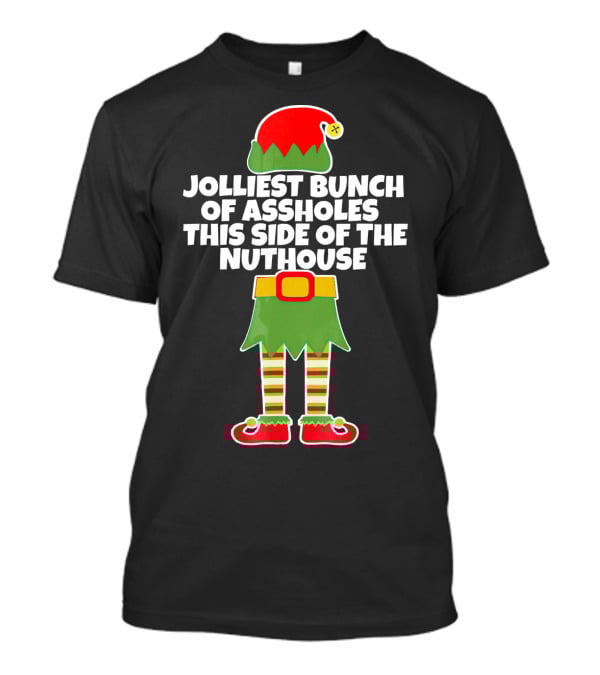 Jolliest Bunch Of Assholes This Side Of The Nuthouse T-Shirt