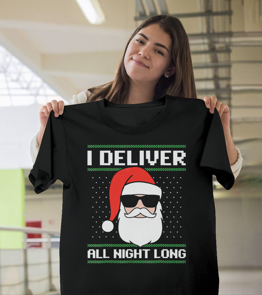 I Deliver All Night Long Ugly Christmas Santa T-Shirt