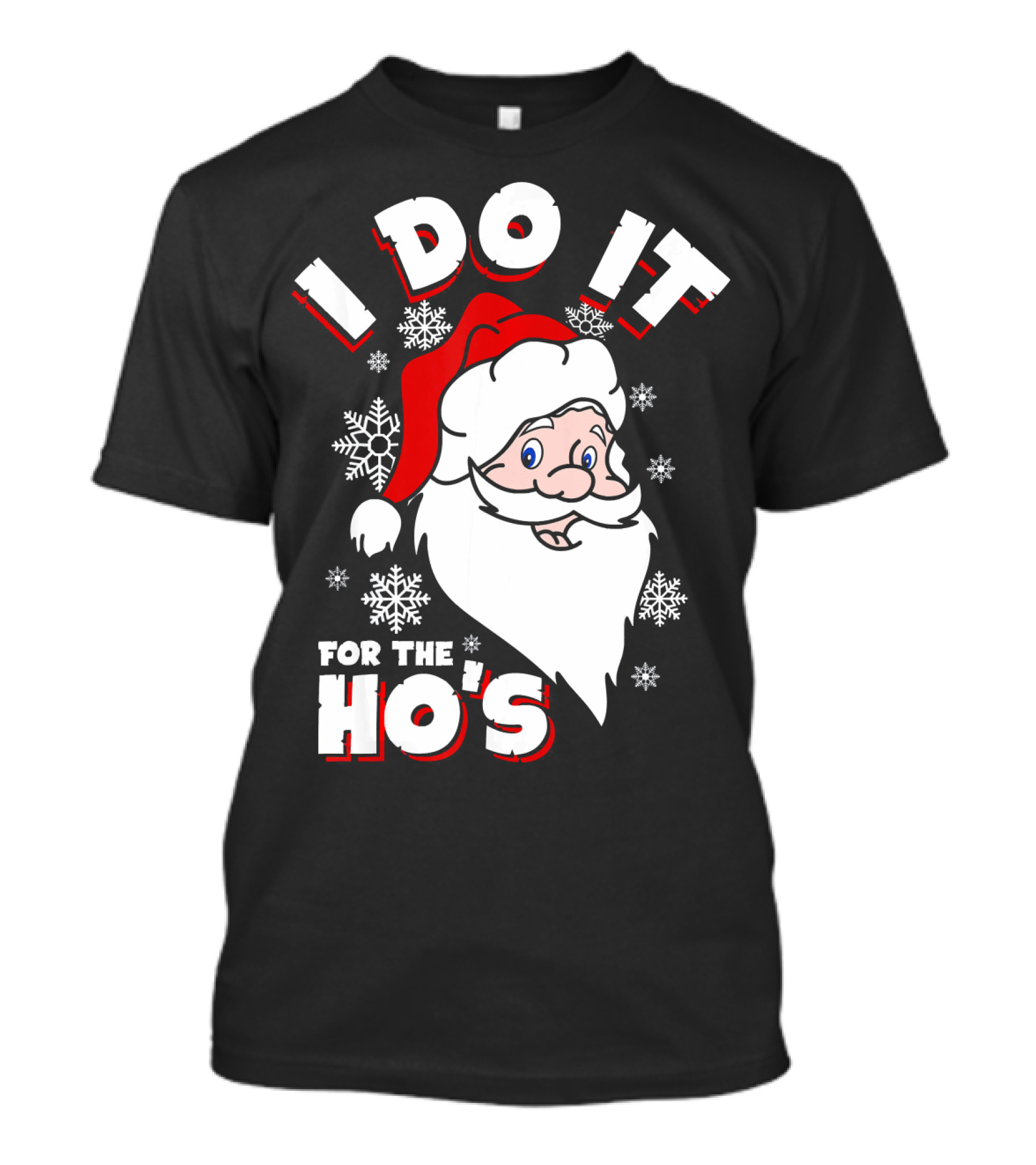 I Do It For The HOs Santa Snowflakes Christmas T-Shirt