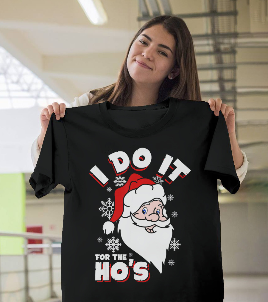 I Do It For The HOs Santa Snowflakes Christmas T-Shirt