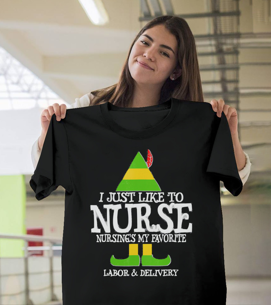 I Just Like To Nurse Nursing's My Favorite Labor And Delivery Elf T-Shirt