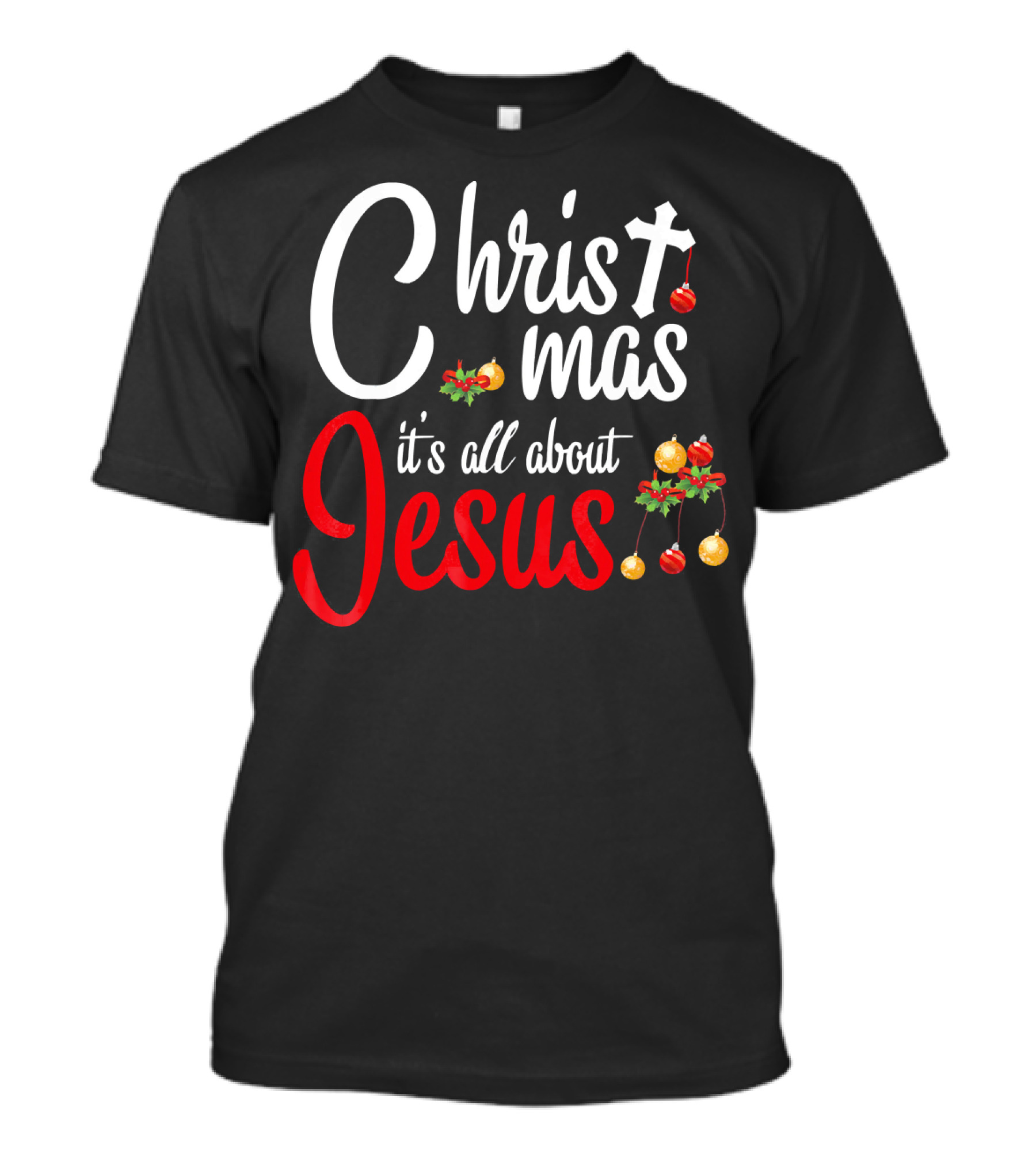 Christ Mas It's All About Jesus With Cross And Christmas Ornaments T-Shirt