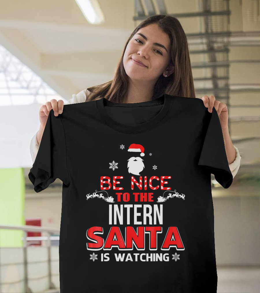 Be Nice To The Intern Santa Is Watching T-Shirt