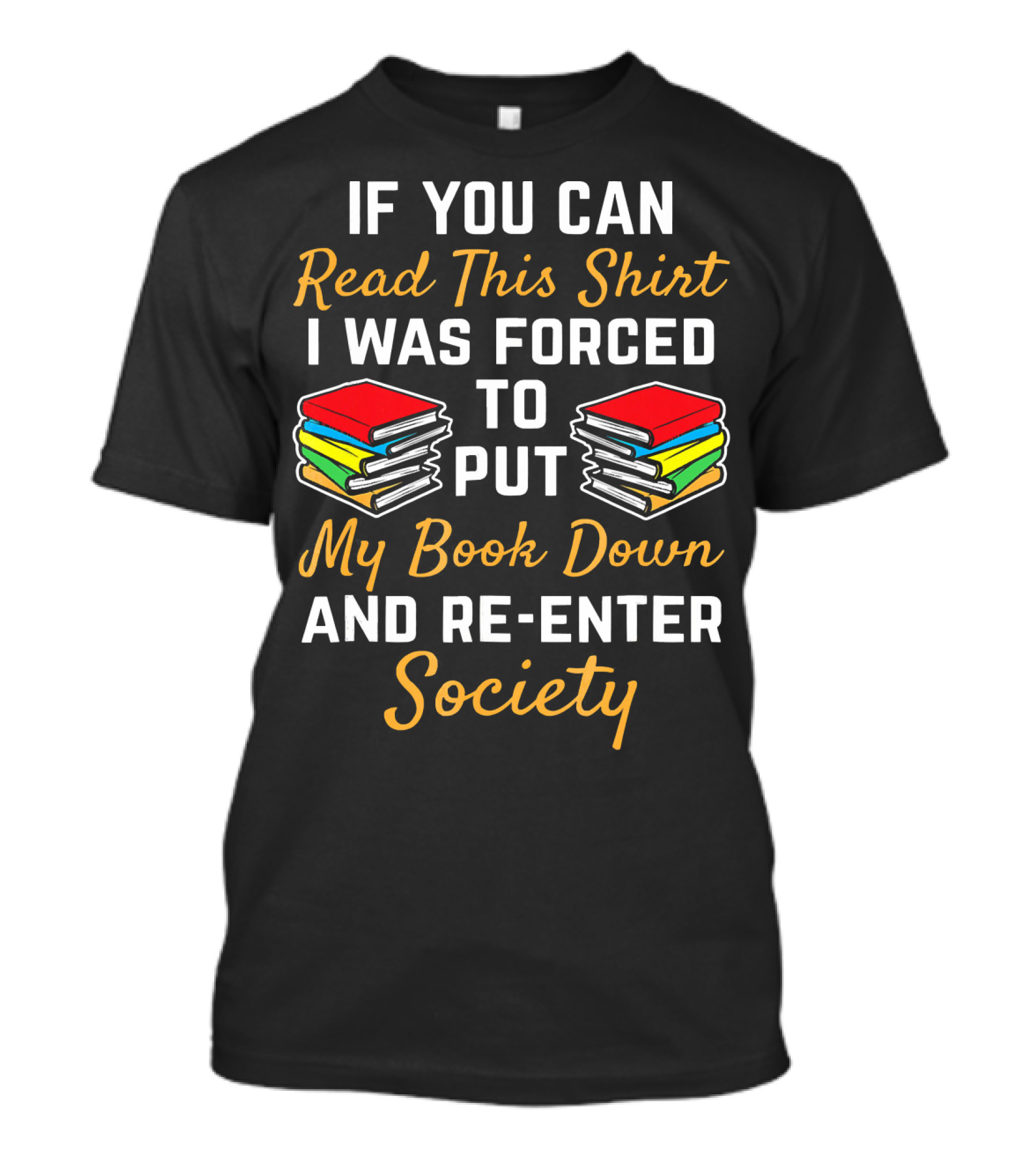 Forced To Put My Book Down And Re-Enter Society Bookworm T-Shirt