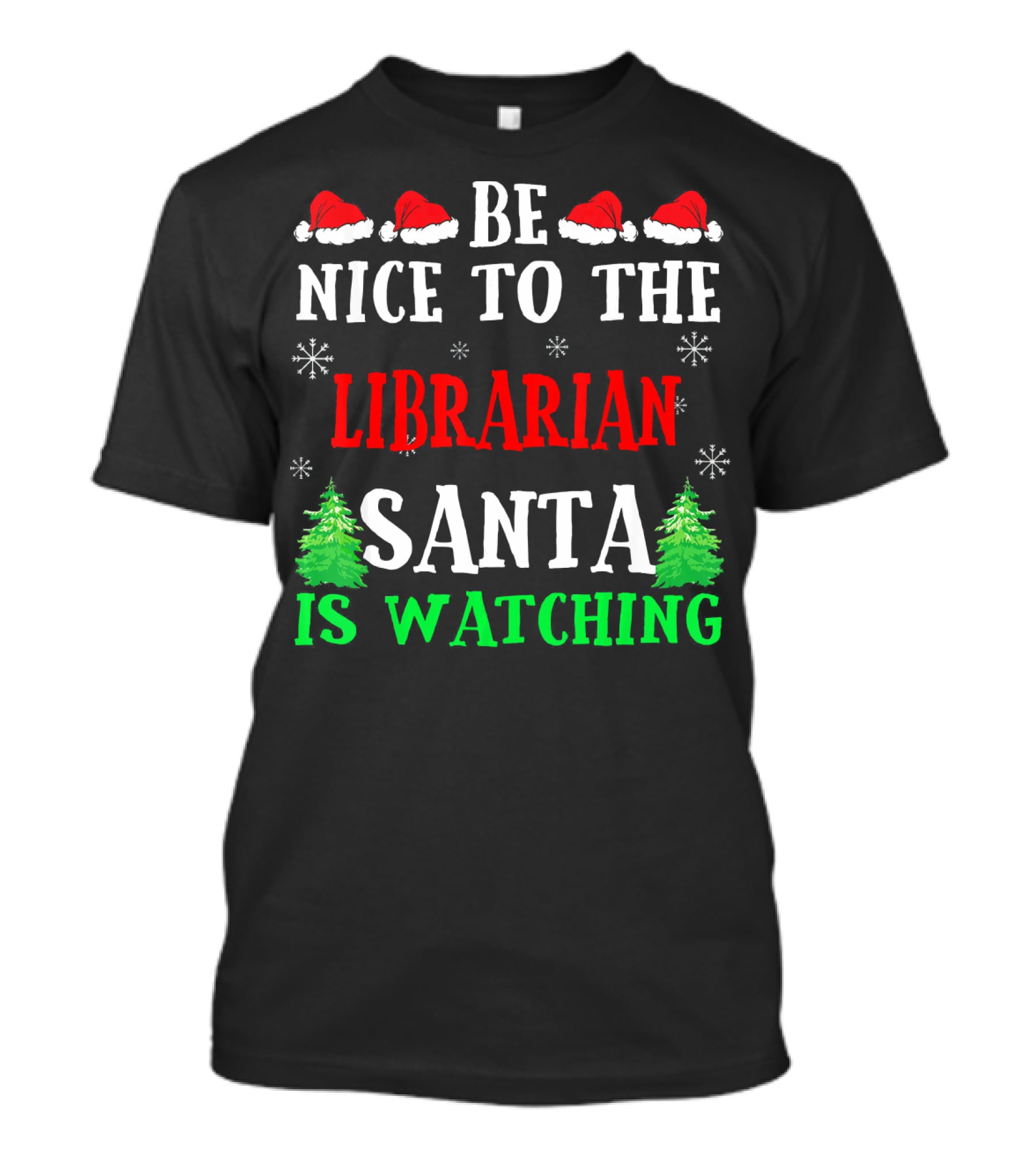 Be Nice To The Librarian Santa Is Watching With Santa Hats Snowflakes And Christmas Trees T-Shirt