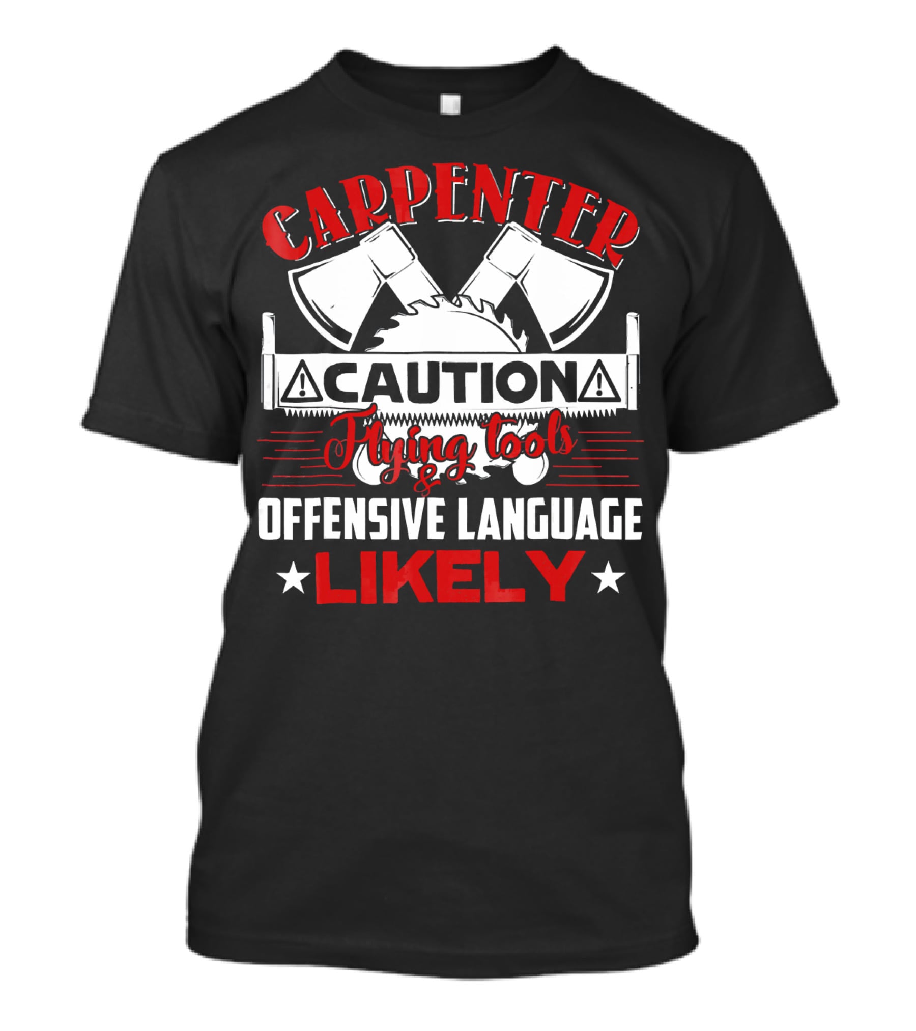 Carpenter Caution Flying Tools Offensive Language Likely Axes Saw Blade T-Shirt