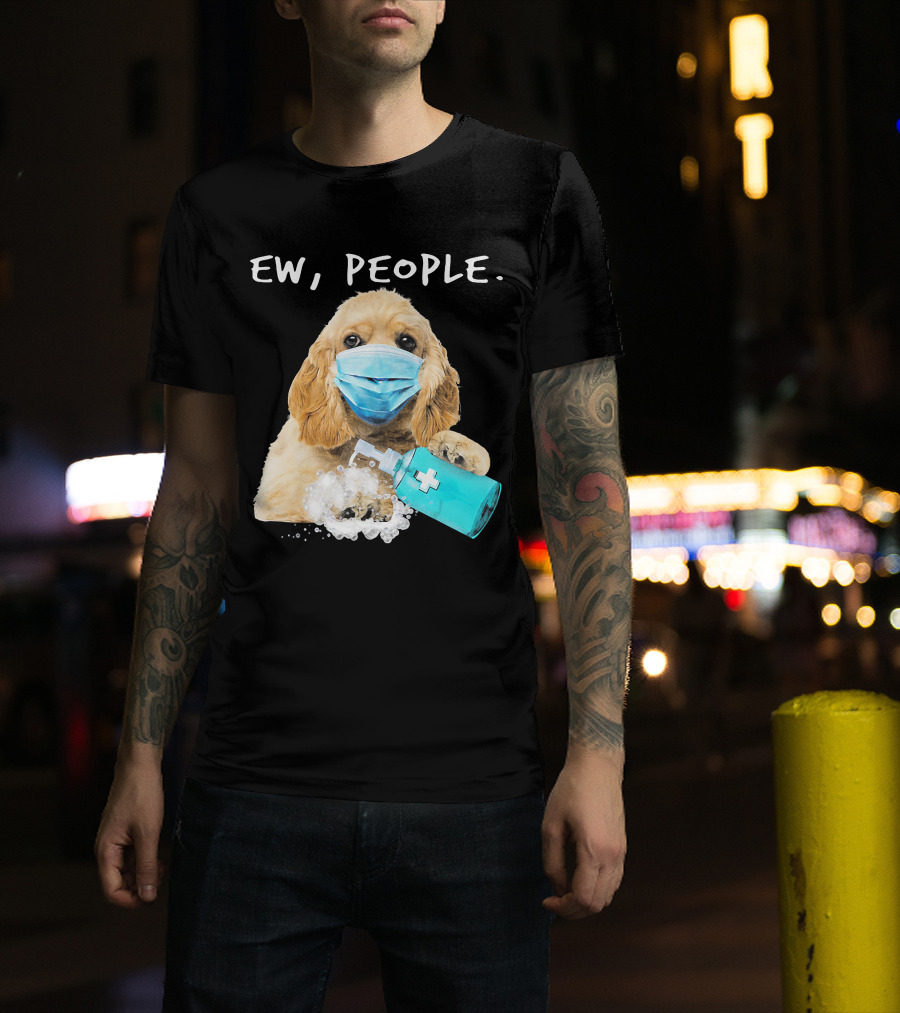 Ew People American Cocker Spaniel Dog Wearing Mask Holding Hand Sanitizer T-Shirt