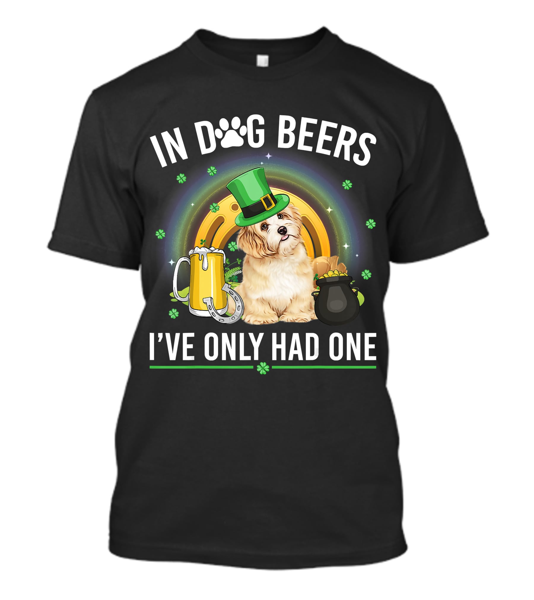 In Dog Beers I've Only Had One St Patrick's Day Maltese Dog Beer Drink T-Shirt