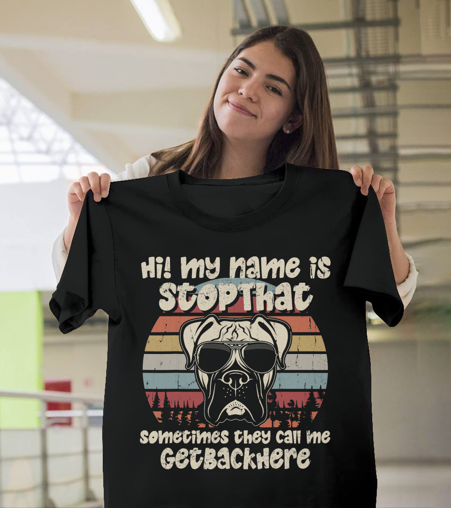 Hi My Name Is StopThat Sometimes They Call Me GetBackHere Boxer Dog Retro T-Shirt