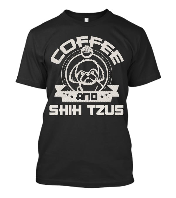 Coffee And Shih Tzus Coffee Drinking Dog Owner Love T-Shirt