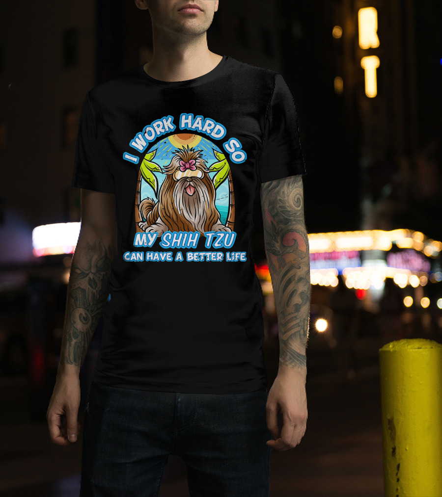 I Work Hard So My Shih Tzu Can Have A Better Life With Beach Scene T-Shirt