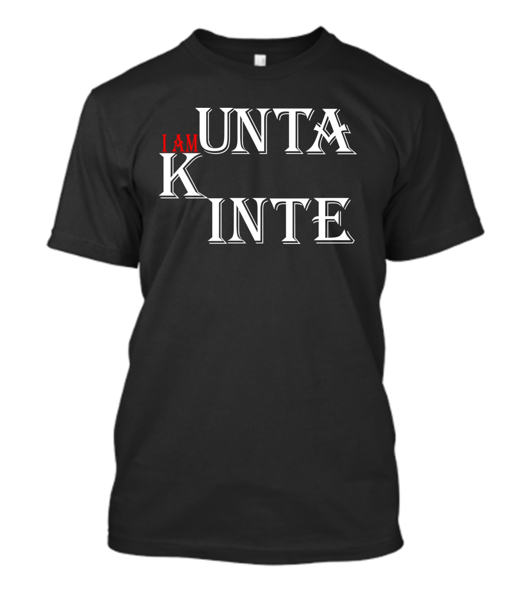 I Am Kunta Kinte T-Shirt