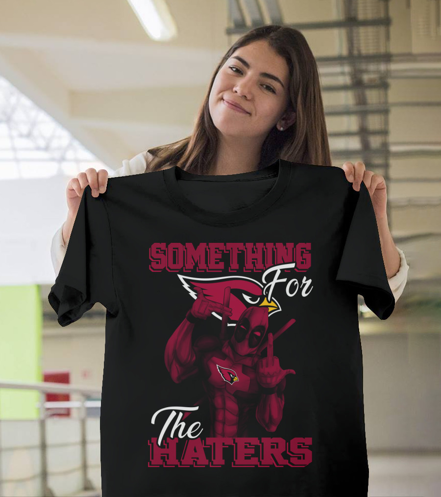 Arizona Cardinals Something For The Haters T-Shirt