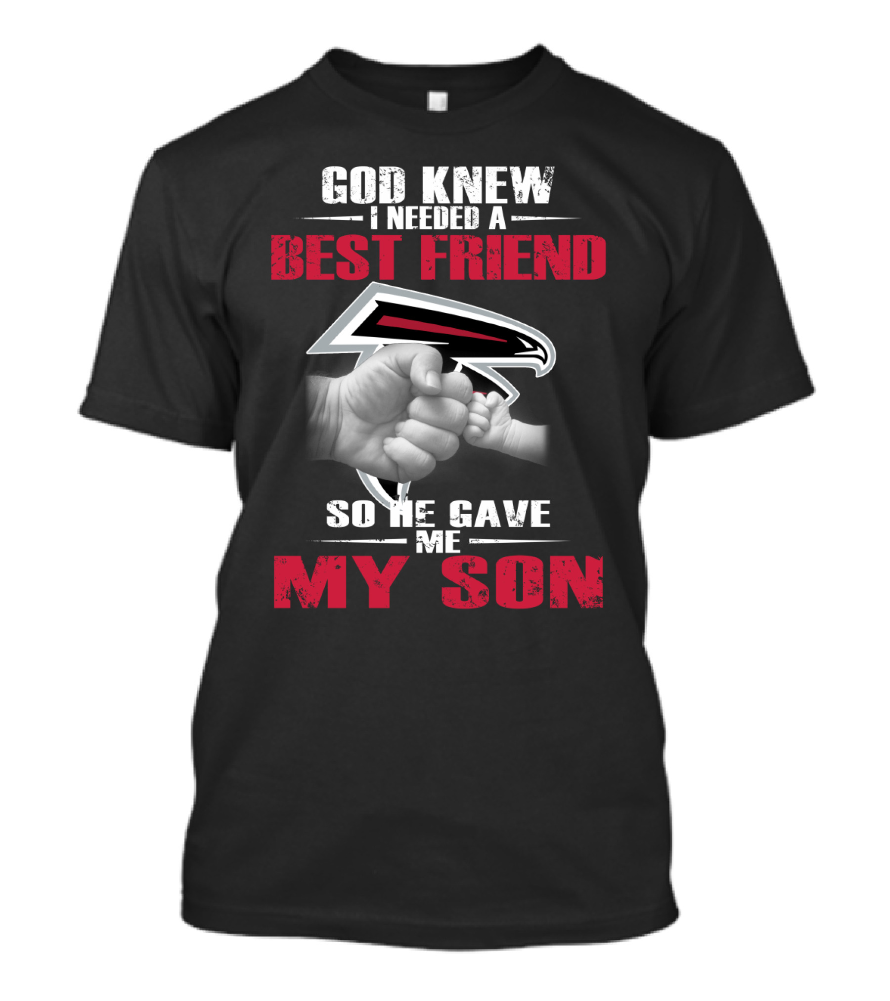 God Knew I Needed A Best Friend So He Gave Me My Son Atlanta Falcons T-Shirt