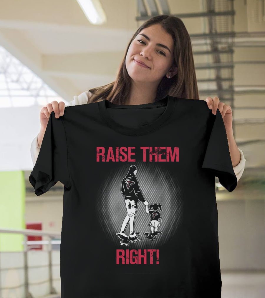Raise Them Right Atlanta Falcons Football Family T-Shirt