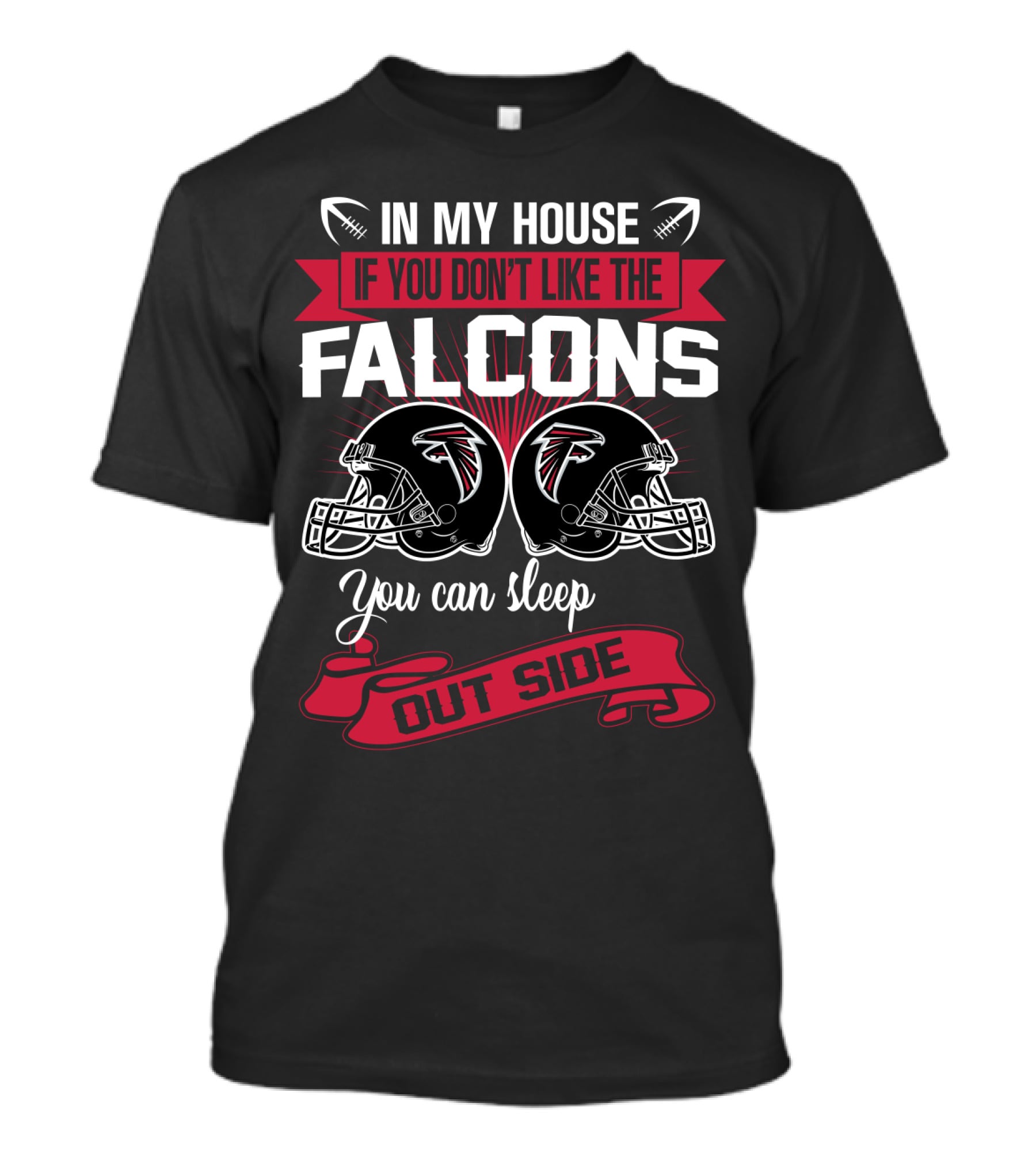 In My House If You Don't Like The Atlanta Falcons You Can Sleep Outside T-Shirt