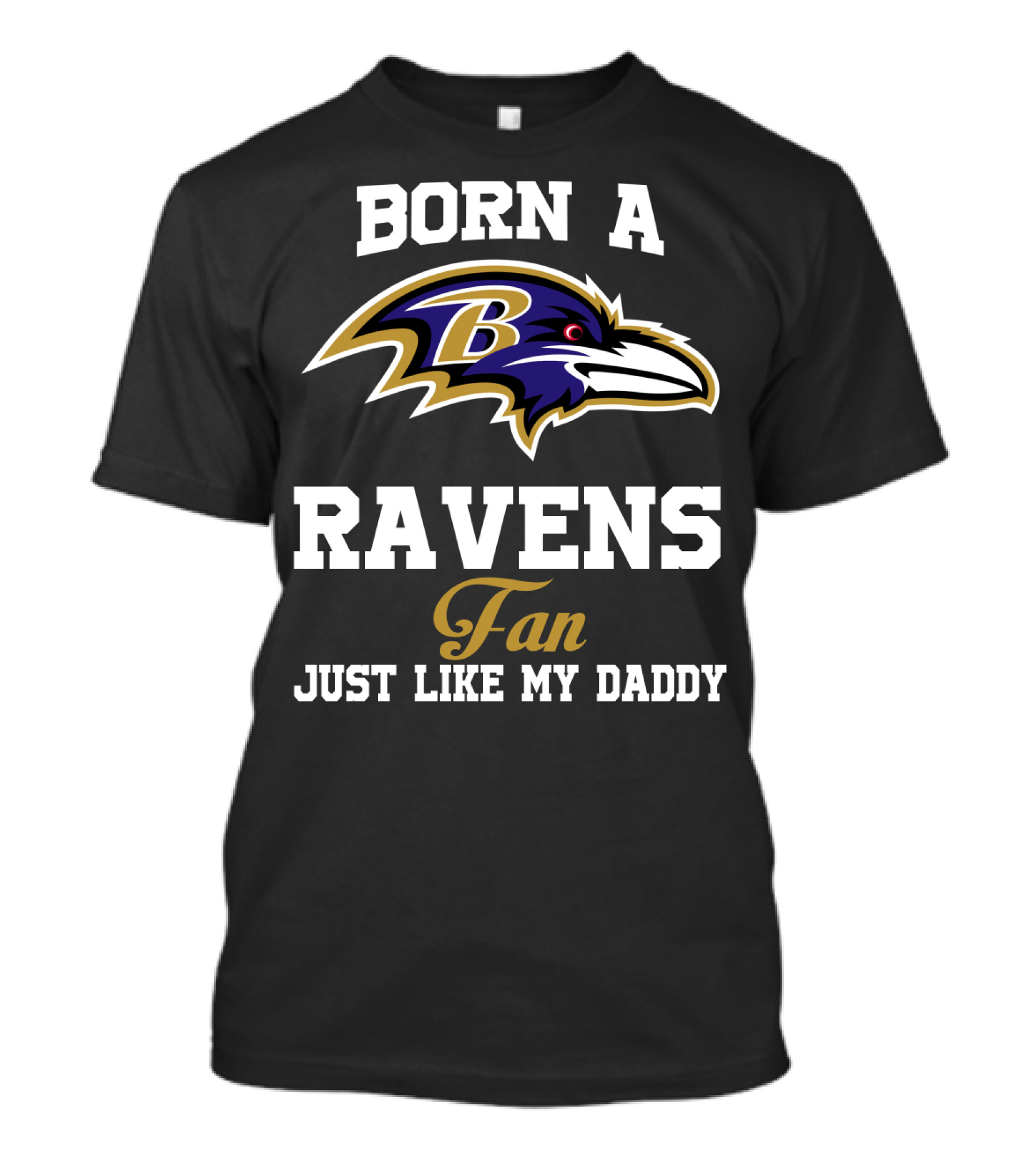 Born A Ravens Fan Just Like My Daddy T-Shirt