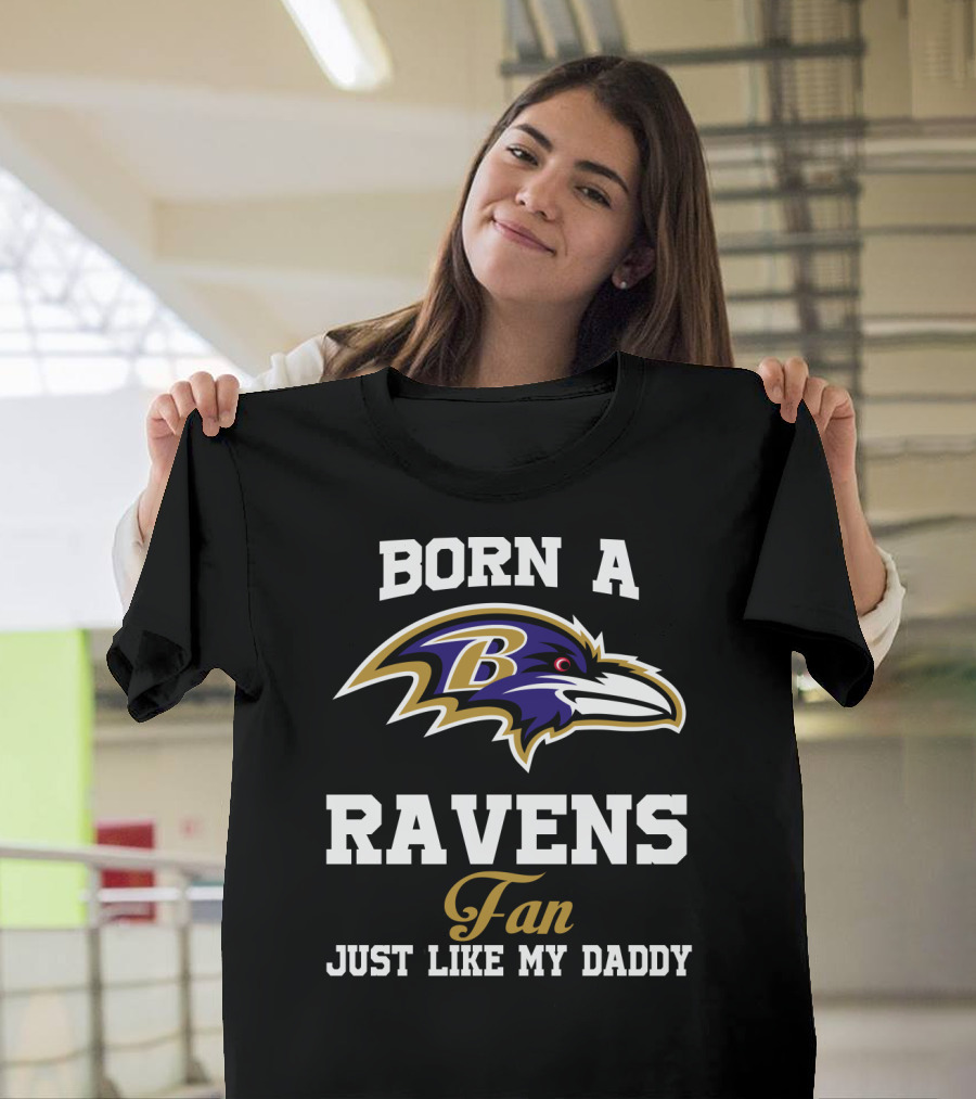 Born A Ravens Fan Just Like My Daddy T-Shirt