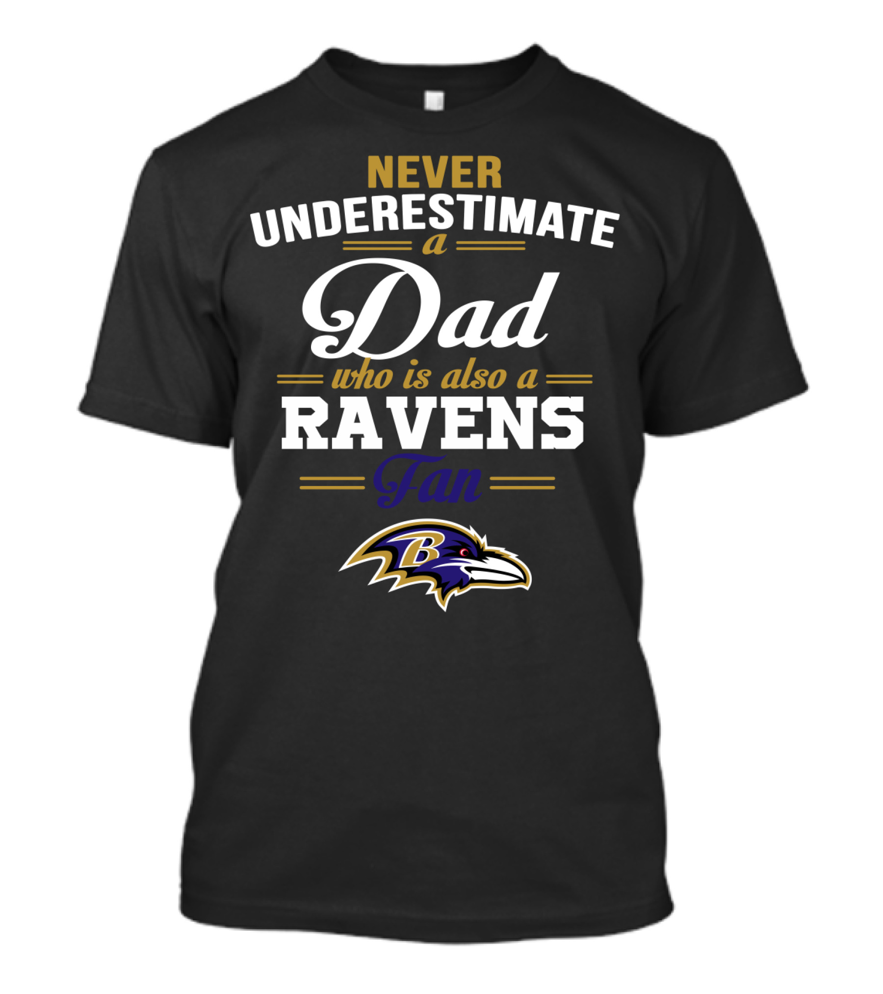 Never Underestimate A Dad Who Is Also A Ravens Fan Baltimore Ravens T-Shirt