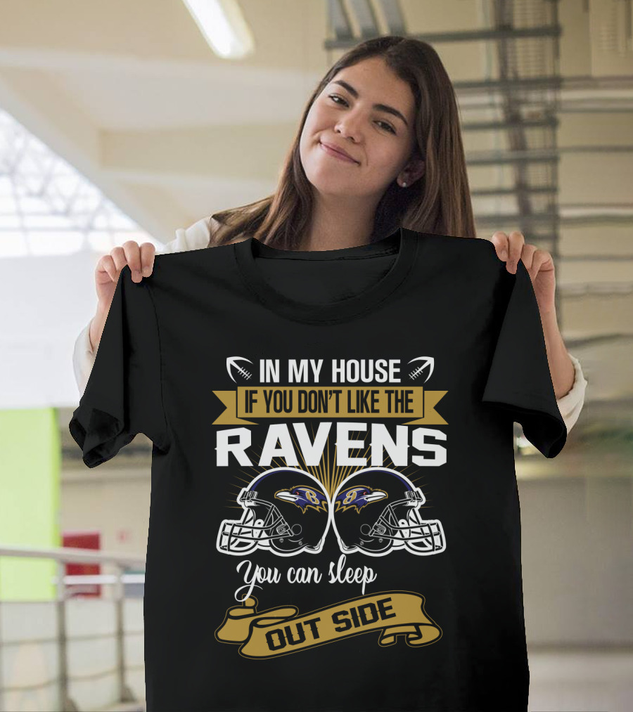 In My House If You Don't Like The Ravens You Can Sleep Outside T-Shirt