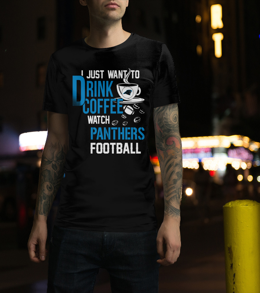 I Just Want To Drink Coffee Watch Carolina Panthers Football T-Shirt