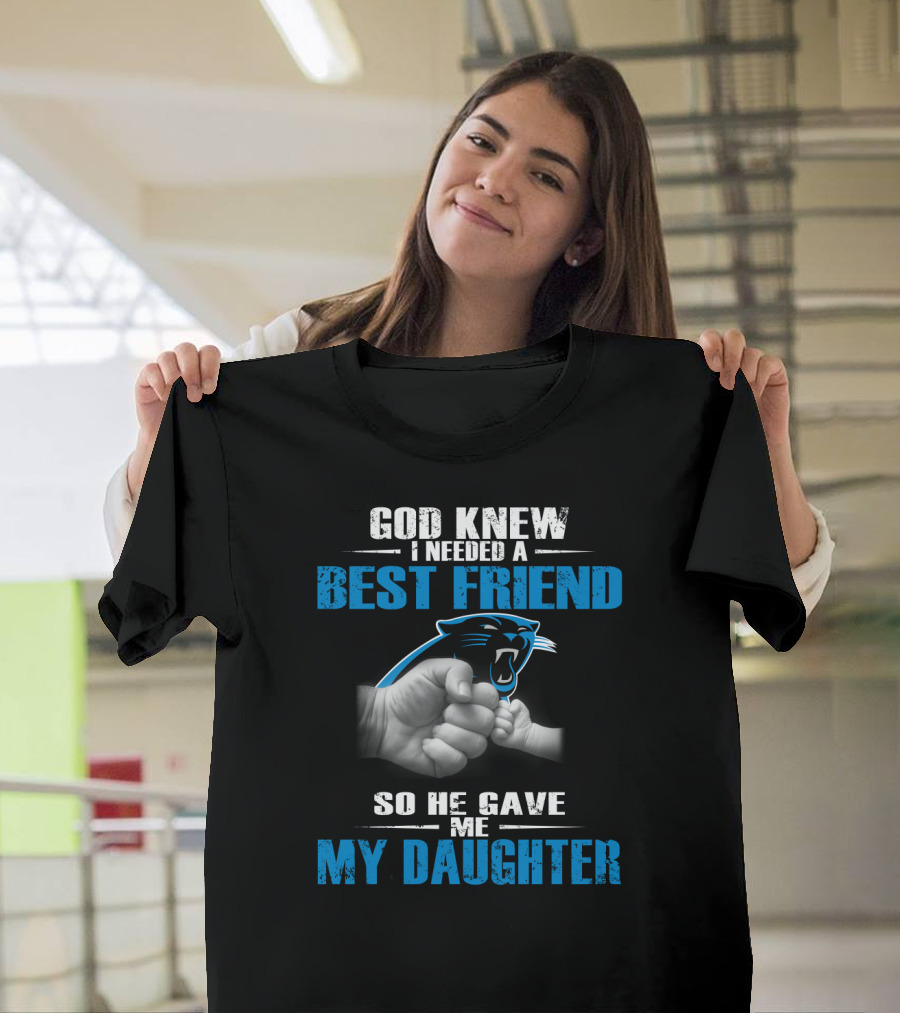 Carolina Panthers God Knew I Needed A Best Friend My Daughter T-Shirt
