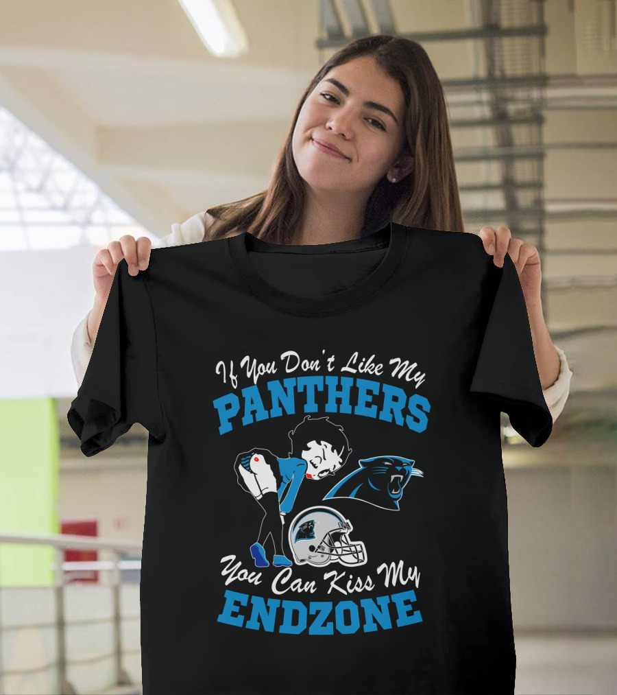 If You Don't Like My Panthers You Can Kiss My Endzone T-Shirt