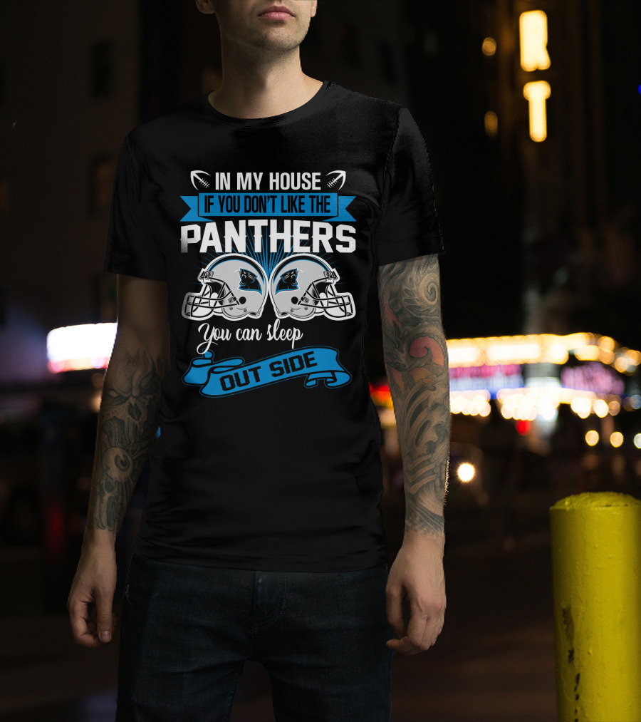 In My House If You Don’t Like The Carolina Panthers You Can Sleep Outside T-Shirt